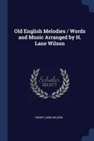 Old English Melodies / Words and Music Arranged by H. Lane Wilson