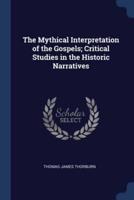 The Mythical Interpretation of the Gospels; Critical Studies in the Historic Narratives