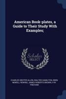 American Book-Plates, a Guide to Their Study With Examples;