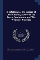 A Catalogue of the Library of Adam Smith, Author of the 'Moral Sentiments' and 'The Wealth of Nations';