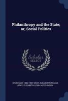 Philanthropy and the State; or, Social Politics