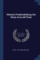 Historic Fredericksburg; the Story of an Old Town