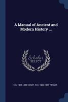 A Manual of Ancient and Modern History ...