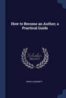 How to Become an Author; a Practical Guide