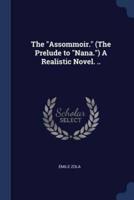 The Assommoir. (The Prelude to Nana.) a Realistic Novel. ..