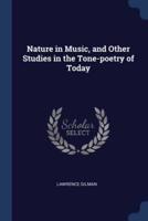 Nature in Music, and Other Studies in the Tone-Poetry of Today