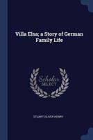 Villa Elsa; a Story of German Family Life