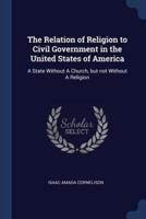 The Relation of Religion to Civil Government in the United States of America