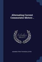 Alternating Current Commutator Motors ..