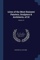 Lives of the Most Eminent Painters, Sculptors & Architects, of 10; Volume 10