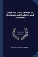 Plant and Floral Studies for Designers, Art Students, and Craftsmen