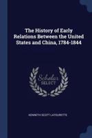 The History of Early Relations Between the United States and China, 1784-1844