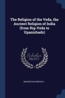 The Religion of the Veda, the Ancient Religion of India (From Rig-Veda to Upanishads)