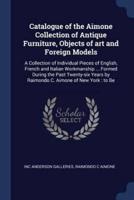 Catalogue of the Aimone Collection of Antique Furniture, Objects of Art and Foreign Models