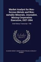Market Analyst for Non-Ferrous Metals and Non-Metallic Minerals, Journalist, Mining Corporation Executive, 1927-1994