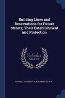 Building Lines and Reservations for Future Streets; Their Establishment and Protection