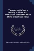 The Man on the Box; a Comedy in Three Acts, Founded on Harold McGrath's Novel of the Same Name