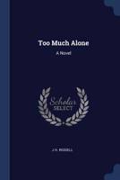 Too Much Alone