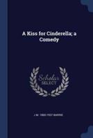 A Kiss for Cinderella; A Comedy