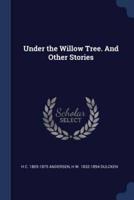 Under the Willow Tree. And Other Stories