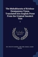 The Mahabharata of Krishna-Dwaipayana Vyasa. Translated Into English Prose From the Original Sanskrit Text