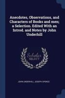 Anecdotes, Observations, and Characters of Books and Men; A Selection. Edited With an Introd. And Notes by John Underhill