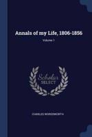 Annals of My Life, 1806-1856; Volume 1