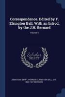 Correspondence. Edited by F. Elrington Ball, With an Introd. By the J.H. Bernard; Volume 5