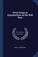 Seven Songs as Unpretentious as the Wild Rose