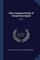 [The Complete Works of George Gascoigne]; Volume 1
