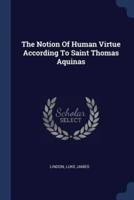 The Notion Of Human Virtue According To Saint Thomas Aquinas