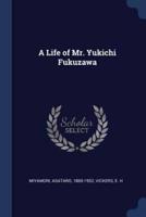 A Life of Mr. Yukichi Fukuzawa