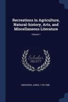 Recreations in Agriculture, Natural-History, Arts, and Miscellaneous Literature; Volume 1