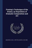 Freytag's Technique of the Drama, an Exposition of Dramatic Composition and Art
