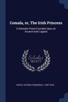 Comala, Or, the Irish Princess
