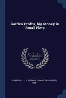 Garden Profits, Big Money in Small Plots