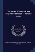 The Works of the Late Rev. Stephen Charnock ... Volume; Volume 1