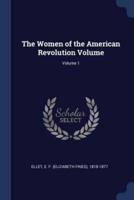 The Women of the American Revolution Volume; Volume 1