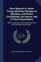 Short Memoir of James Young, Merchant Burgess of Aberdeen, and Rachel Cruickshank, His Spouse, and of Their Descendants
