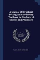 A Manual of Structural Botany; an Introductory Textbook for Students of Science and Pharmacy