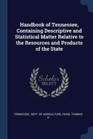 Handbook of Tennessee, Containing Descriptive and Statistical Matter Relative to the Resources and Products of the State