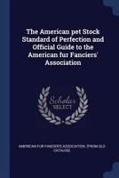 The American Pet Stock Standard of Perfection and Official Guide to the American Fur Fanciers' Association