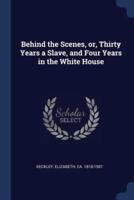 Behind the Scenes, or, Thirty Years a Slave, and Four Years in the White House