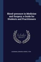 Blood-Pressure in Medicine and Surgery; a Guide for Students and Practitioners