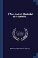 A Text-Book of Alkaloidal Therapeutics ..