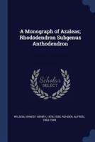 A Monograph of Azaleas; Rhododendron Subgenus Anthodendron
