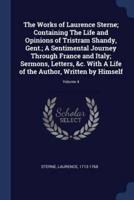 The Works of Laurence Sterne; Containing The Life and Opinions of Tristram Shandy, Gent.; A Sentimental Journey Through France and Italy; Sermons, Letters, &C. With A Life of the Author, Written by Himself; Volume 4