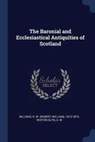 The Baronial and Ecclesiastical Antiquities of Scotland