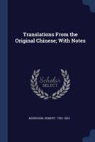 Translations From the Original Chinese; With Notes