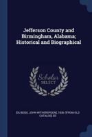 Jefferson County and Birmingham, Alabama; Historical and Biographical